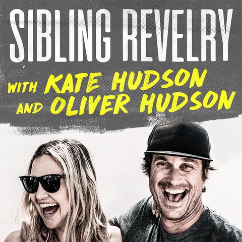 sibling revelry with kate hudson and oliver hudson podcast