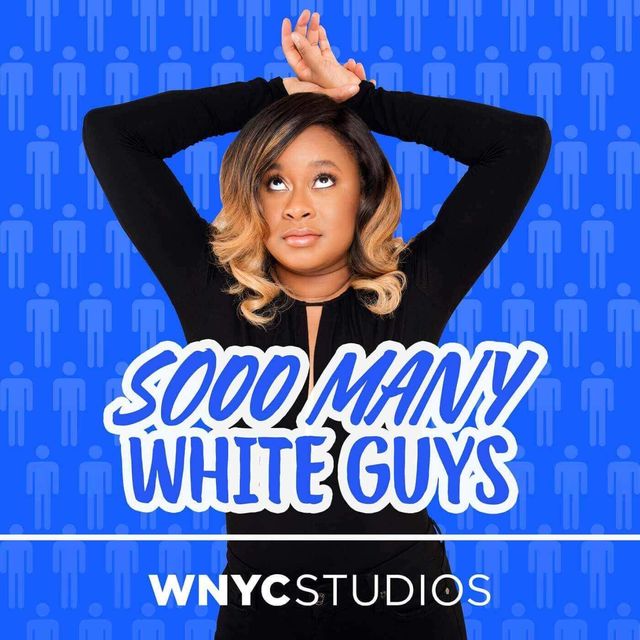 best podcasts - Sooo Many White Guys 