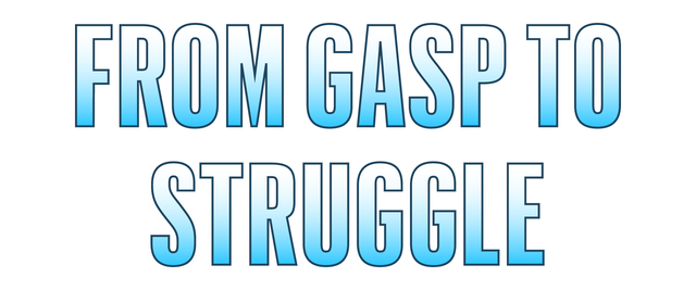 from gasp to struggle