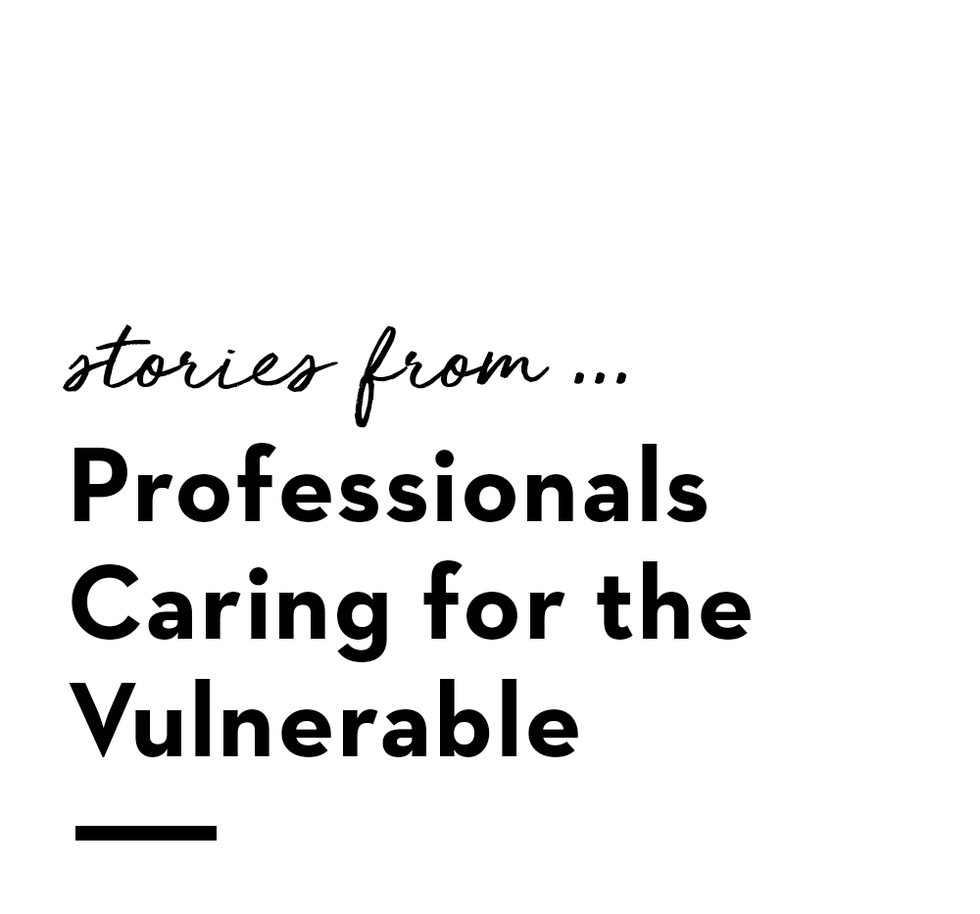 stories from professionals caring for the vulnerable