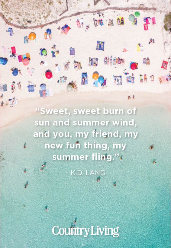 “sweet, sweet burn of sun and summer wind, and you, my friend, my new fun thing, my  summer fling”    kd lang