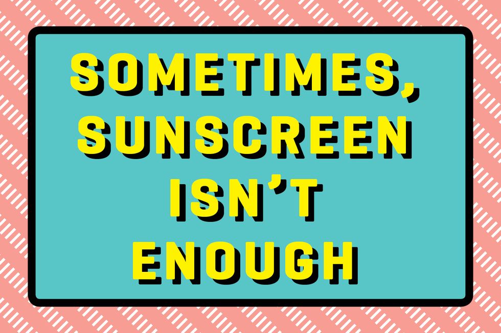 sometimes sunscreen is not enough