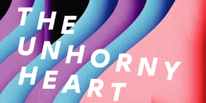 the unhorny heart