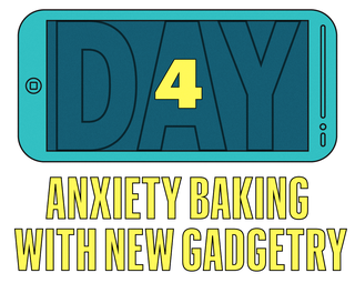 anxiety baking with new gadgetry