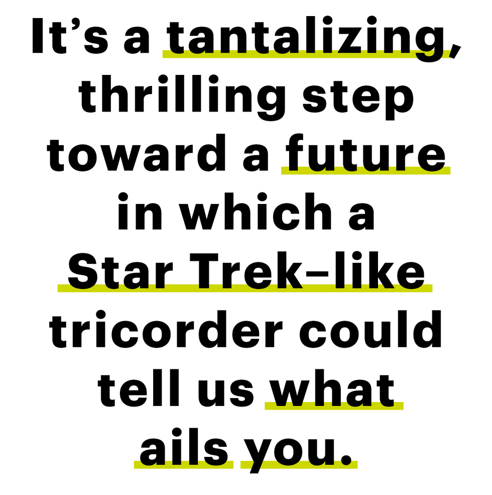 it’s a tantalizing, thrilling step toward a future in which a star trek–like tricorder could tell us what ails you