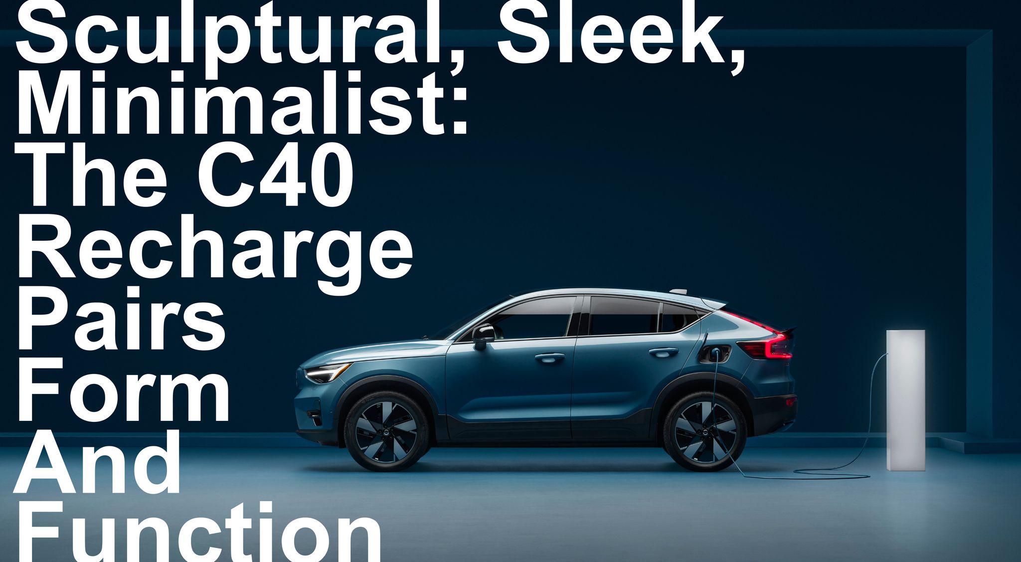Sculpted, elegant, and simple, the C40 Recharge pairs form and function