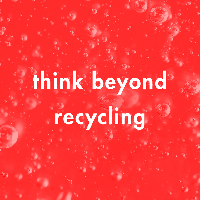 think beyond recycling