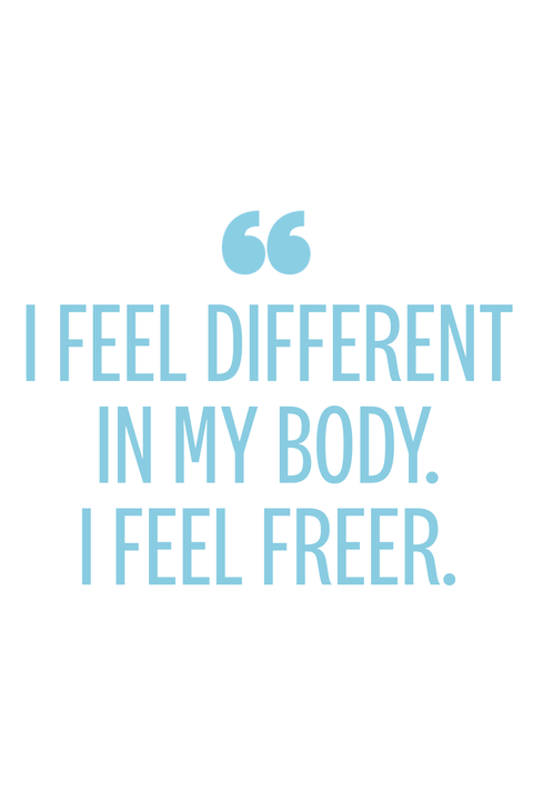 i feel different in my body i feel freer