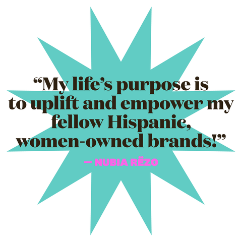 my lifes purpose is to uplift and empower my fellow hispanic womenowned brands nubia rezo