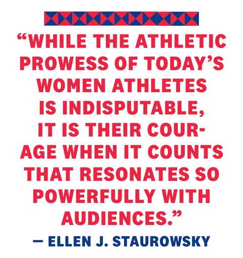while the athletic prowess of today' women athletes is indisputable, it is their courage when it counts that resonates so powerfully with audiences ellen j staurowsky