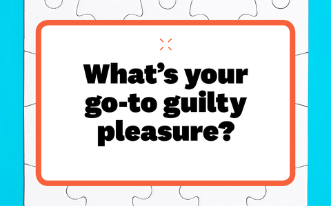 what's your goto guilty pleasure