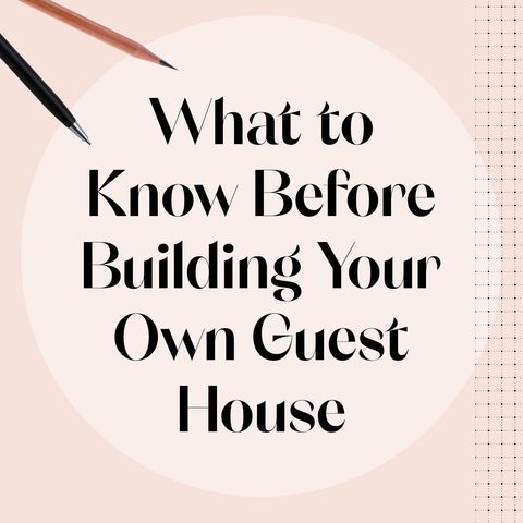 what to know before building your own guest house