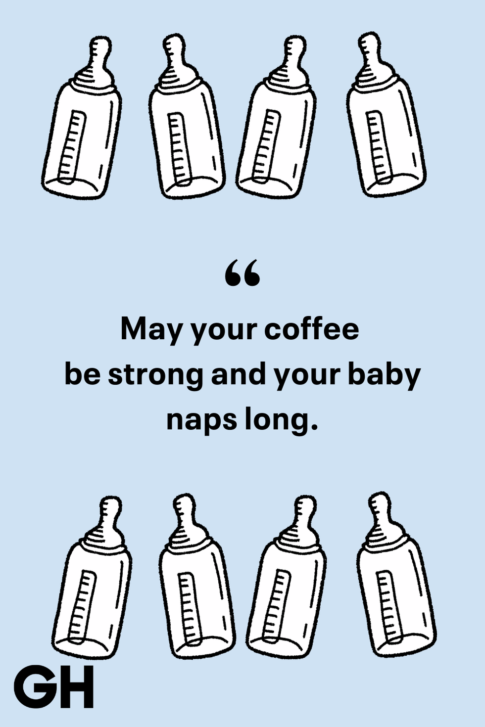 may your coffee be strong and your baby naps long