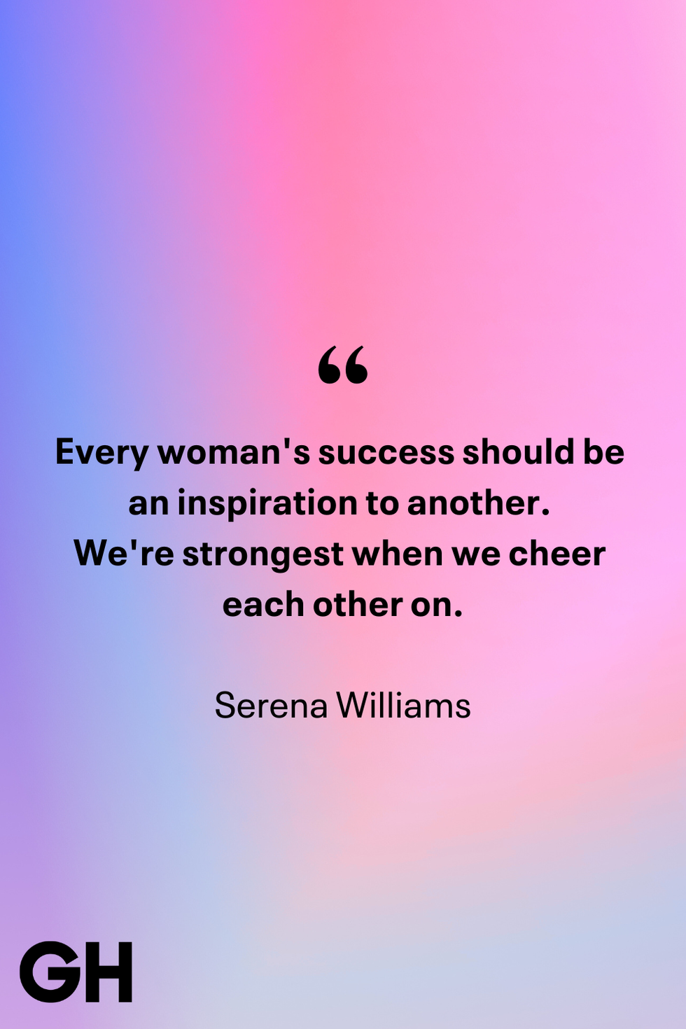 every woman's success should be an inspiration to another. we're strongest when we cheer each other on. serena williams