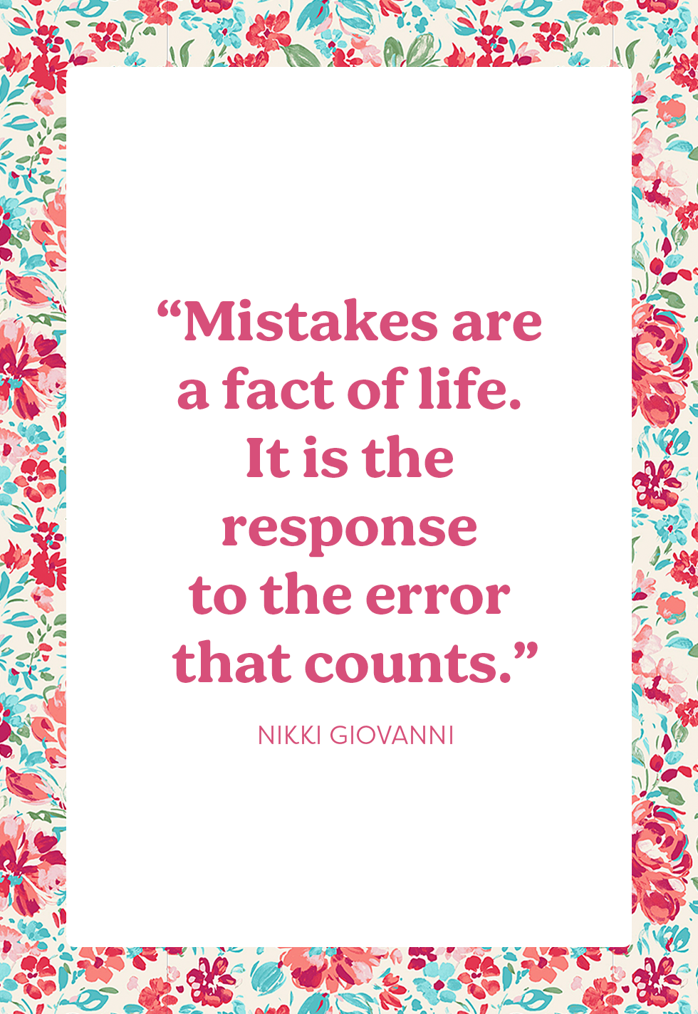 Mistakes are a fact of life. It is the response to the error that