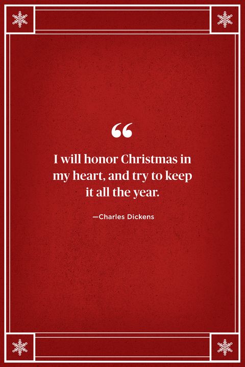 <p>"I will honor Christmas in my heart, and try to keep it all the year."</p>

<p><strong data-verified="redactor" data-redactor-tag="strong">RELATED: <a href="http://www.redbookmag.com/life/charity/g3152/motivational-quotes/" target="_blank" data-tracking-id="recirc-text-link">100 Motivational Quotes to Help You Get Anything You've Ever Wanted</a><a href="http://www.redbookmag.com/life/charity/g3152/motivational-quotes/"></a></strong></p>