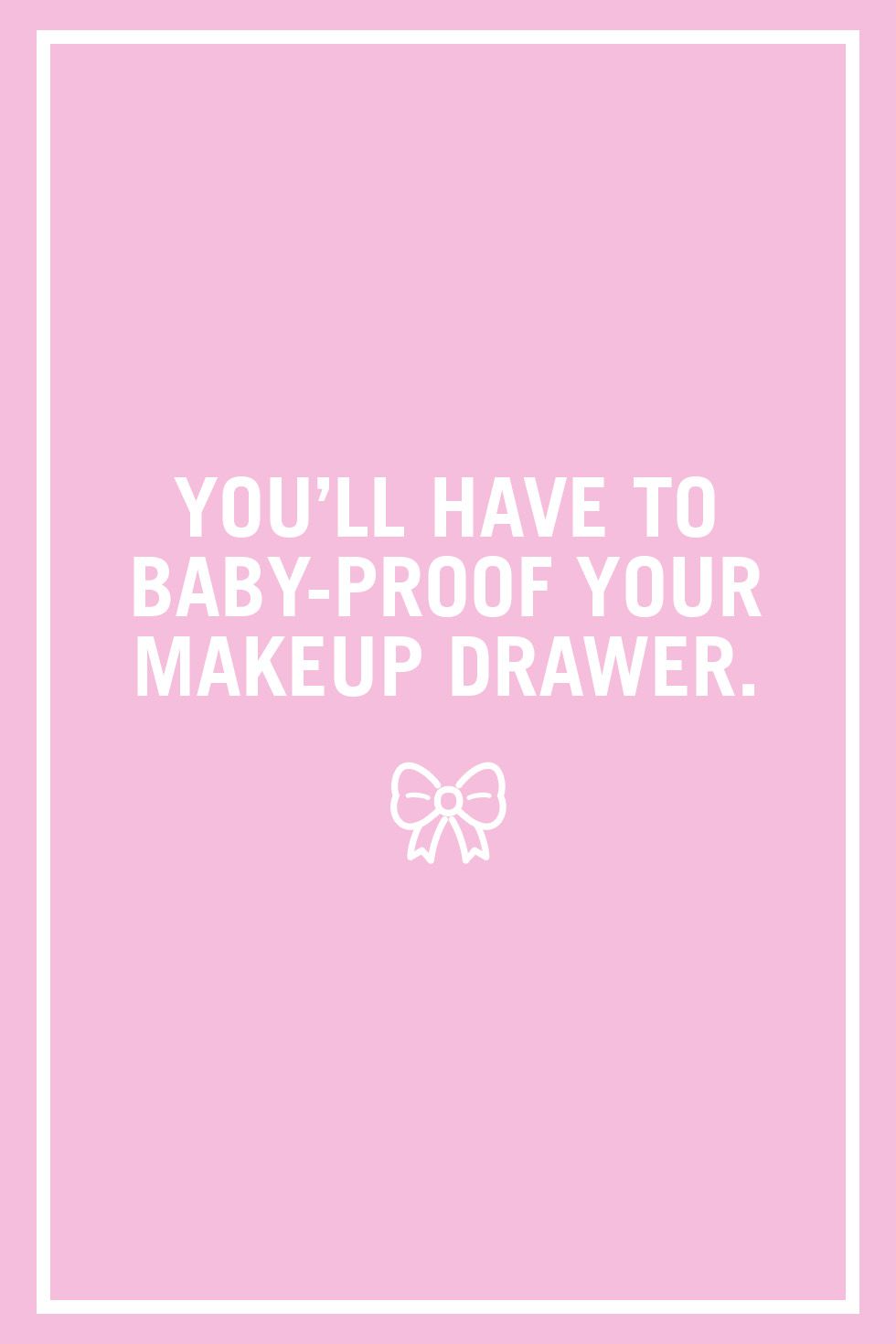 <p>There isn't a kid alive <a href="http://www.redbookmag.com/beauty/makeup-skincare/a45409/toddler-tried-to-eat-too-faced-chocolate-bar-makeup-palette/" target="_blank" data-tracking-id="recirc-text-link">that doesn't love a lipstick tube and a lack of parental supervision</a>, but little girls seem particularly drawn to imitating their mothers' makeup habits. Many moms have found&nbsp;their toddlers with&nbsp;a full face of eyeshadow, blush, and nail polish (yikes!). It may be funny at first, but some&nbsp;makeup <i data-redactor-tag="i">does</i>&nbsp;contain&nbsp;harsh chemicals or toxins, so keep it locked up tight.&nbsp;<span class="redactor-invisible-space" data-verified="redactor" data-redactor-tag="span" data-redactor-class="redactor-invisible-space"></span></p>