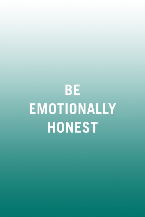 <p>"Emotional honesty is important. Don't hide from an argument. Sometimes, when asked 'what's wrong?' our common answer is 'nothing.' But when you're in a strong, <a href="http://www.redbookmag.com/love-sex/relationships/g3661/things-to-never-do-in-a-healthy-relationship/" target="_blank" data-tracking-id="recirc-text-link">healthy relationship</a>, there's the opportunity for emotional honesty. You can dig deep, be brave, and speak up for yourself. Your truth may be met with confrontation at first, but, in the long run, emotional honesty offers the only chance for change, repair, and growth."&nbsp;<em data-redactor-tag="em" data-verified="redactor">—<a href="http://sexandthesoma.com/holly-richmond" target="_blank" rel="noopener noreferrer" data-saferedirecturl="https://www.google.com/url?q=http://sexandthesoma.com/holly-richmond&amp;source=gmail&amp;ust=1495404228354000&amp;usg=AFQjCNElitCvoeDPlyydwz9gF4w_1NEpsQ" data-mce-href="http://sexandthesoma.com/holly-richmond" data-tracking-id="recirc-text-link">Holly&nbsp;Richmond</a>, Ph.D.,&nbsp;certified sex therapist and marriage and family counselor</em></p>