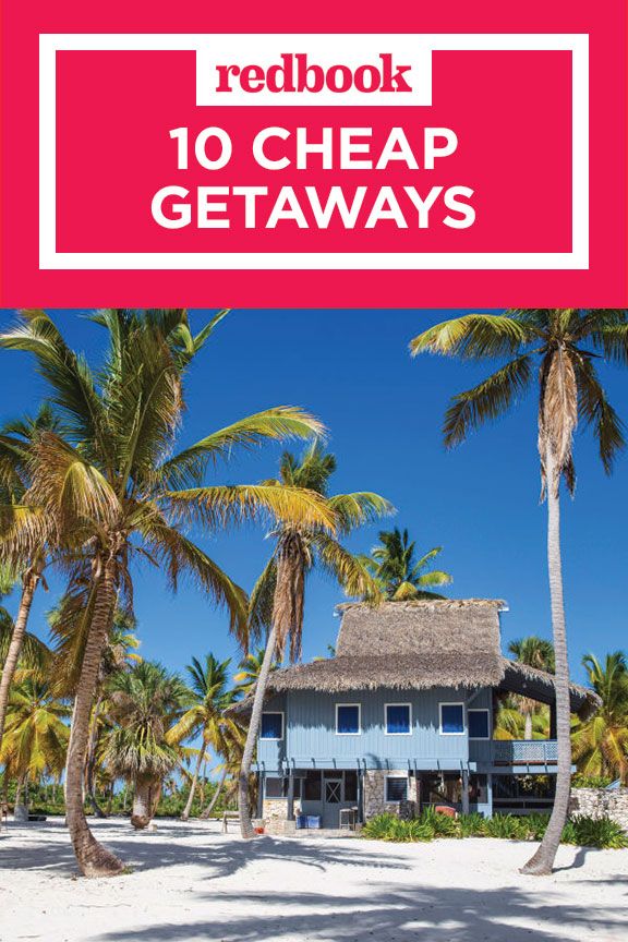 10 Best Cheap Weekend Getaways For 2017 - Affordable Vacation Ideas