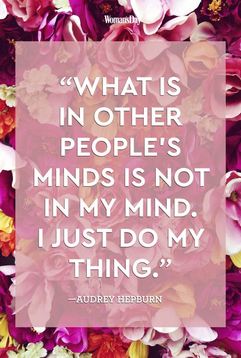 Audrey Hepburn <p>"What is in other people's minds is not in my mind. I just do my thing." </p>