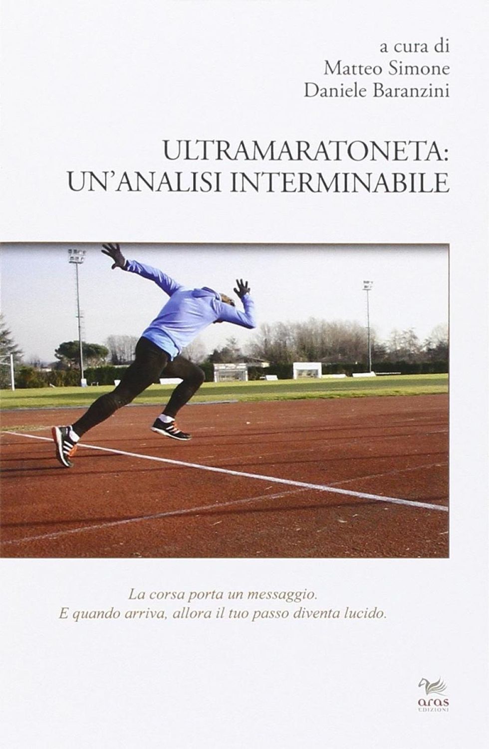 Ultra-maratoneta: un’analisi interminabile, di Matteo Simone e Daniele Baranzini