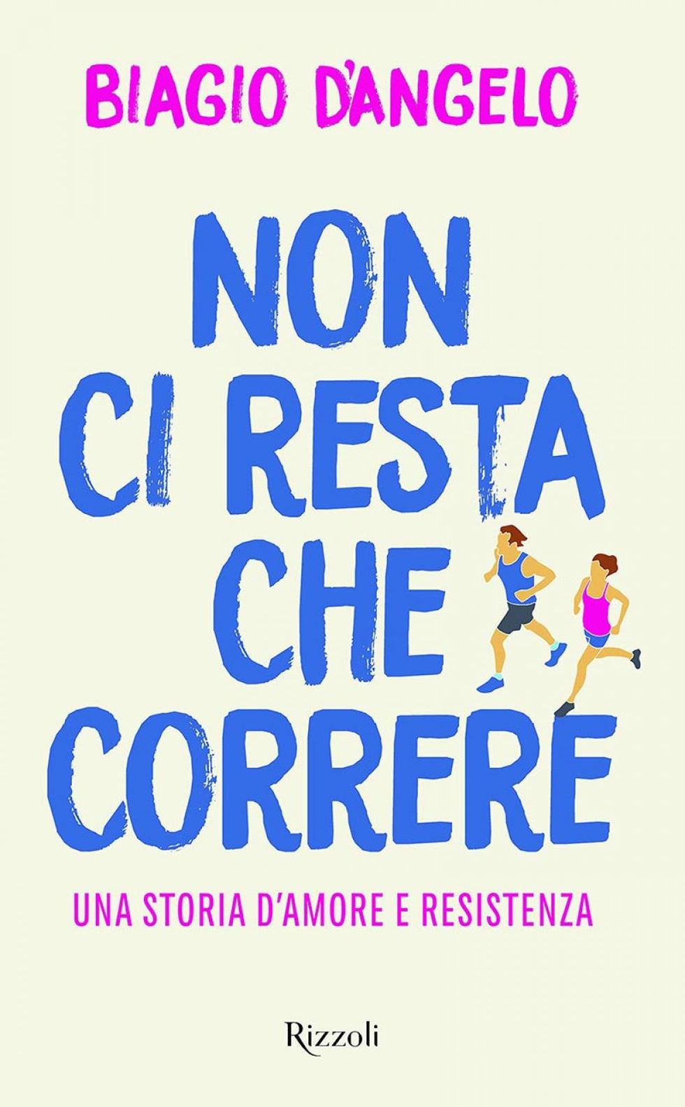 La copertina di "Non ci resta che correre, una storia d’amore e resistenza", di Biagio D’angelo ed. Rizzoli