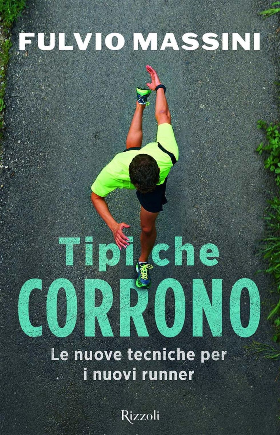 La cover di "Tipi che corrono. Le nuove tecniche per i nuovi runner”, ed Rizzoli