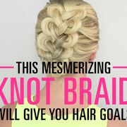 This Mesmerizing Knot Braid Will Give You Hair Goals