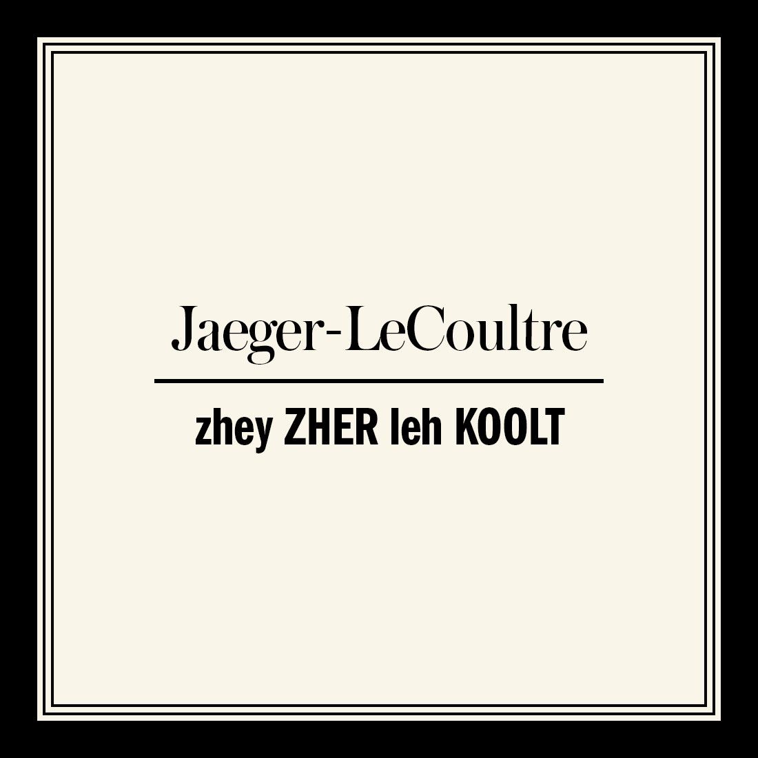 Jaeger lecoultre best sale pronunciation french