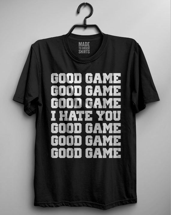 Good Game / I Hate You Shirt