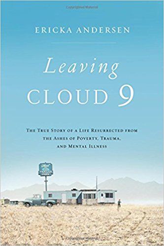 Leaving Cloud 9: The True Story of a Life Resurrected from the Ashes of Poverty, Trauma, and Mental Illness