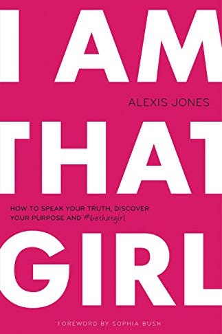 I Am That Girl: How to Speak Your Truth, Discover Your Purpose, and #bethatgirl I Am That Girl: How to Speak Your Truth, Discover Your Purpose, and #bethatgirl