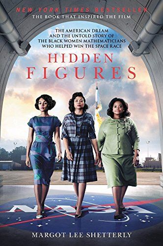 Hidden Figures : The American Dream and the Untold Story of the Black Women Mathematicians Who Helped