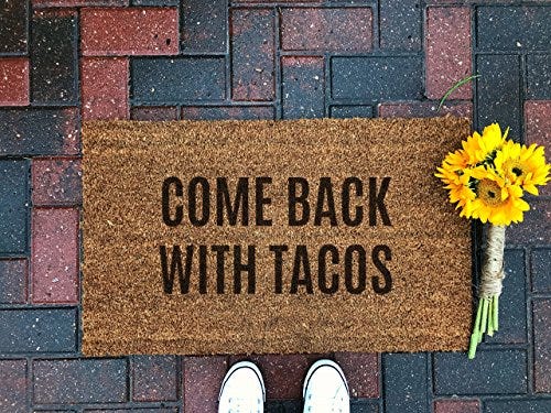 Come Back With Tacos