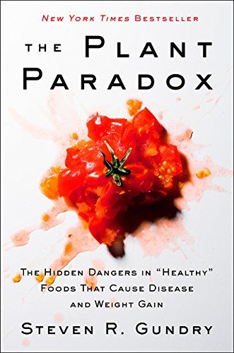 Plant Paradox : The Hidden Dangers in Healthy Foods That Cause Disease and Weight Gain