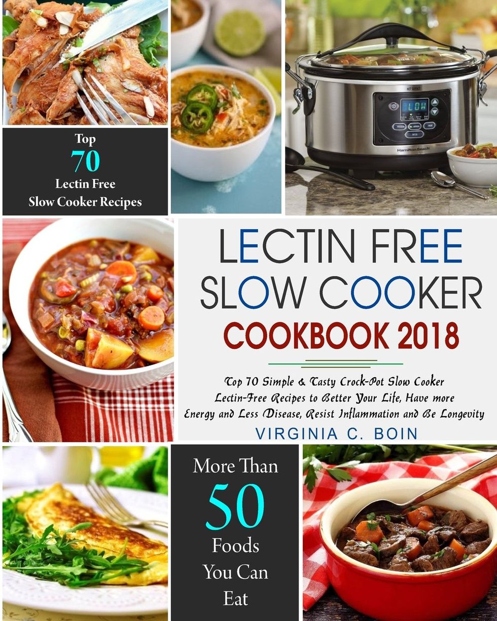 Lectin Free Slow Cooker Cookbook 2018: Top 70 Simple & Tasty Crock-Pot Slow Cooker Lectin-Free Recipes to Better Your Life, Have more Energy and Less ... Free Diet Crock Pot Slow Cooker Cookbook)