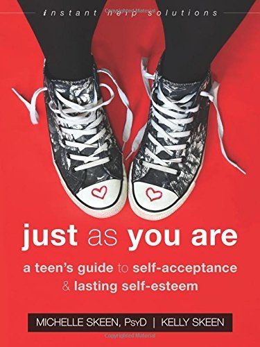 Just As You Are: A Teen’s Guide to Self-Acceptance and Lasting Self-Esteem 
