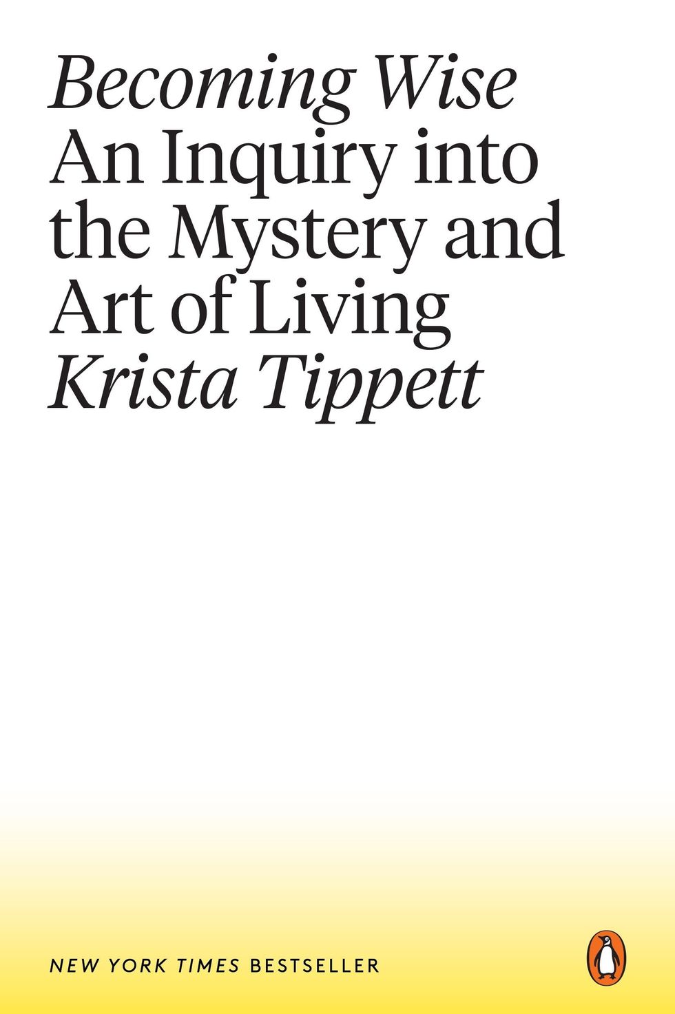 Becoming Wise: An Inquiry into the Mystery and Art of Living by Krista Tippett