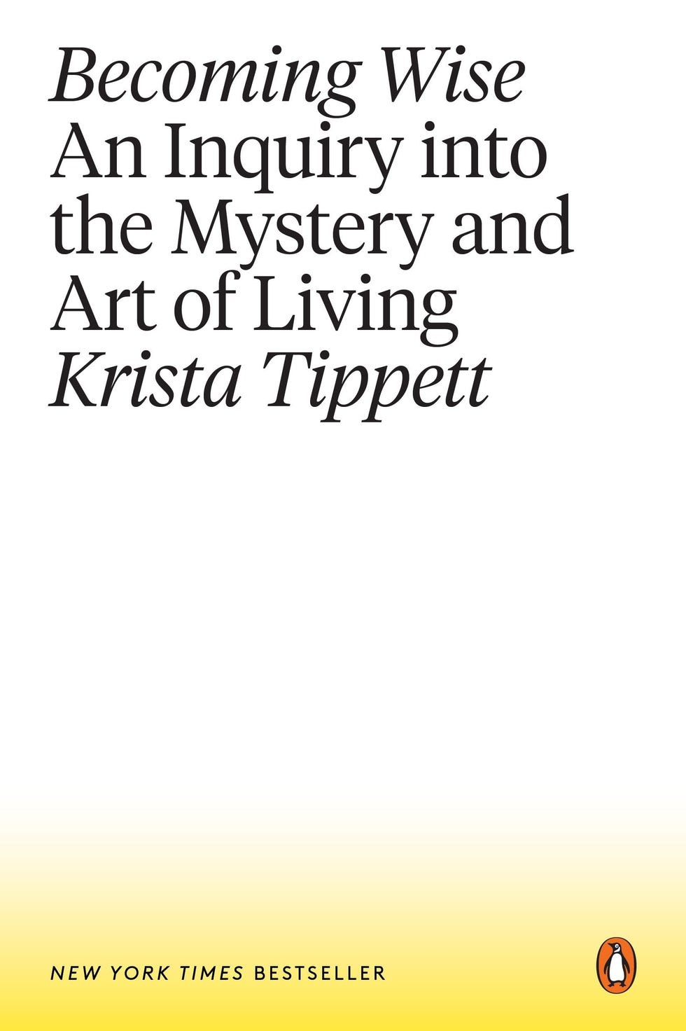 Becoming Wise: An Inquiry into the Mystery and Art of Living by Krista Tippett