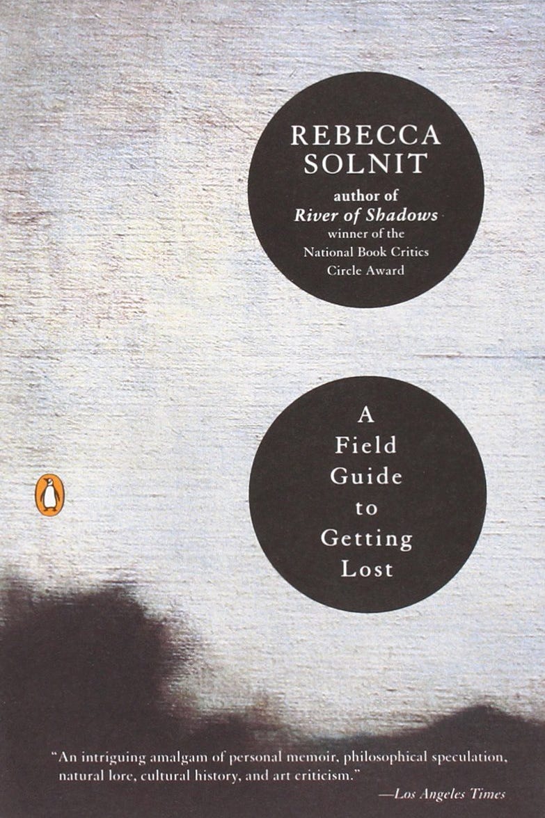 A Field Guide to Getting Lost by Rebecca Solnit A Field Guide to Getting Lost by Rebecca Solnit