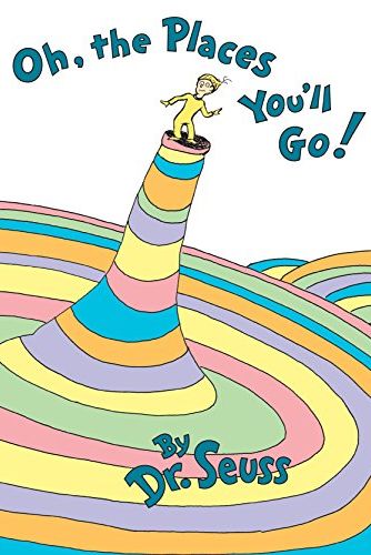 Oh, the Places You'll Go! by Dr. Seuss 
