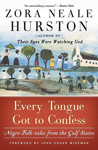 "Every Tongue Got to Confess: Negro Folk-Tales from the Gulf States" by Zora Neale Hurston