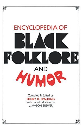 "Encyclopedia of Black Folklore and Humor" by Henry D. Spalding