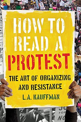 How to Read a Protest by L.A. Kauffman 