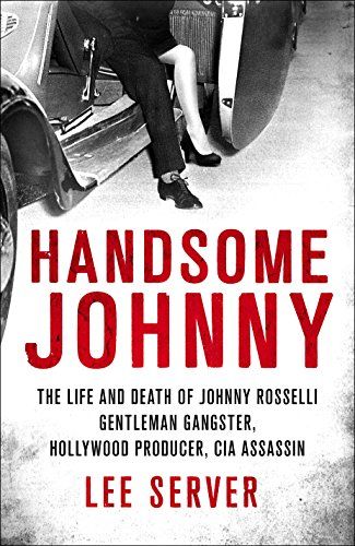Handsome Johnny: The Life and Death of Johnny Rosselli