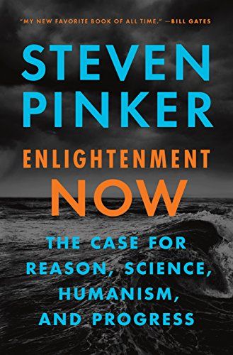 Enlightenment Now The Case For Reason Science Humanism And Progress - 