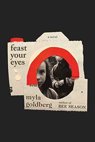 Feast Your Eyes by Myla Goldberg 