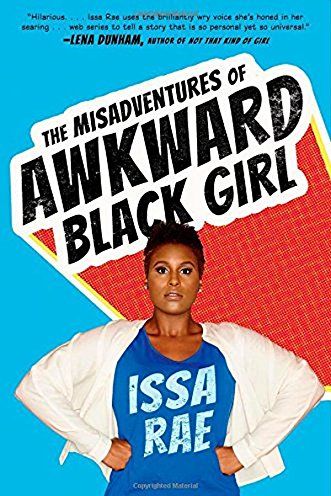 The Misadventures of Awkward Black Girl by Issa Rae 