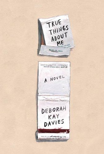 True Things About Me: A Novel by Deborah Kay Davies
