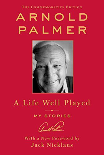 A Life Well Played: My Stories by Arnold Palmer
